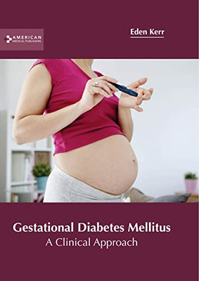 Gestational Diabetes Mellitus: A Clinical Approach