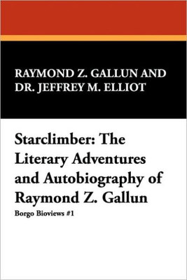 Starclimber: The Literary Adventures and Autobiography of Raymond Z. Gallun