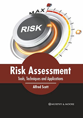 Risk Assessment: Tools, Techniques and Applications