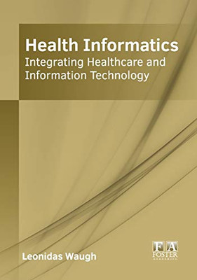 Health Informatics: Integrating Healthcare and Information Technology