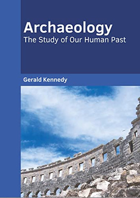 Archaeology: The Study of Our Human Past