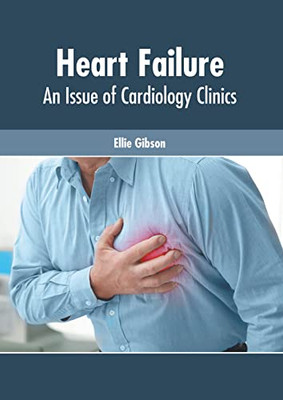 Heart Failure: An Issue of Cardiology Clinics