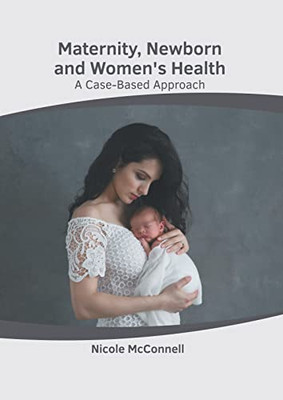 Maternity, Newborn and Women's Health: A Case-Based Approach