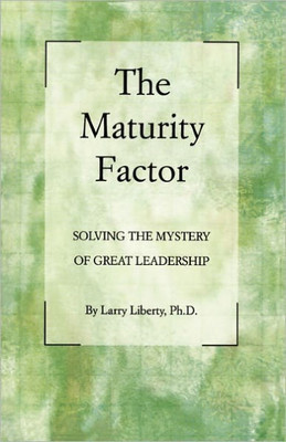 The Maturity Factor: Solving the Mystery of Great Leadership