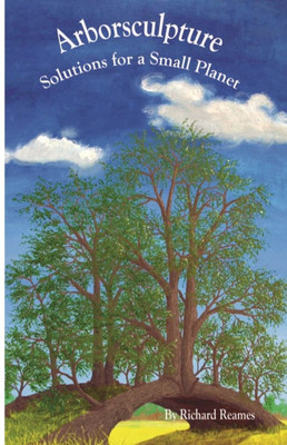Arborsculpture: Solutions for a Small Planet