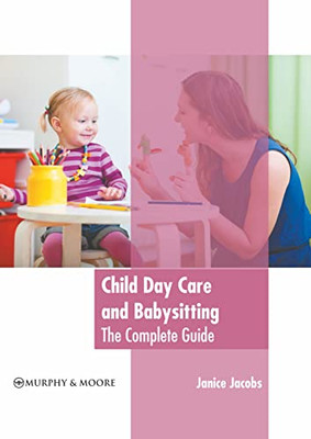 Child Day Care and Babysitting: The Complete Guide