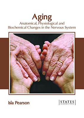 Aging: Anatomical, Physiological and Biochemical Changes in the Nervous System