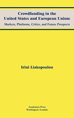 Crowdfunding in the United States and European Union: Markets, Platforms, Critics, and Future Prospects