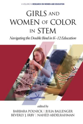 Girls and Women of Color In STEM: Navigating the Double Bind in K-12 Education (Research on Women and Education) - 9781648020988