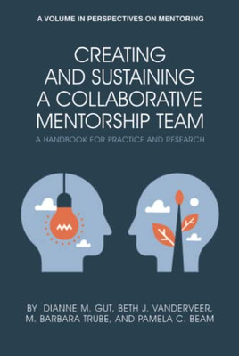 Creating and Sustaining a Collaborative Mentorship Team: A Handbook for Practice and Research (Perspectives on Mentoring) - 9781648021015