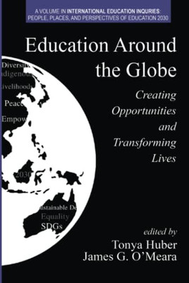 Education Around the Globe: Creating Opportunities and Transforming Lives (International Education Inquiries: People, Places, and Perspectives of Education 2030) - 9781648021787