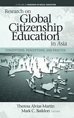 Research on Global Citizenship Education in Asia: Conceptions, Perceptions, and Practice (Research in Social Education) - 9781648023248