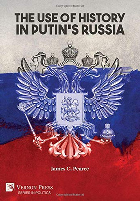 The Use of History in Putin's Russia (Politics) - 9781622738922