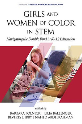 Girls and Women of Color In STEM: Navigating the Double Bind in K-12 Education (Research on Women and Education) - 9781648020971