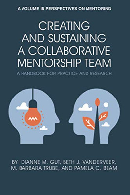 Creating and Sustaining a Collaborative Mentorship Team: A Handbook for Practice and Research (Perspectives on Mentoring) - 9781648021008