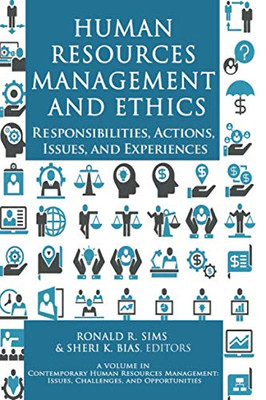 Human Resources Management and Ethics: Responsibilities, Actions, Issues, and Experiences (Contemporary Human Resource Management Issues Challenges and Opportunities) - 9781648023293