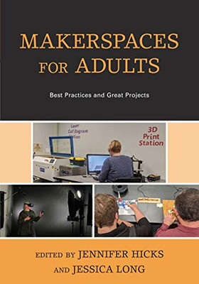 Makerspaces for Adults: Best Practices and Great Projects - 9781538133323