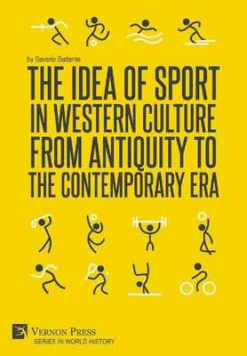 The Idea of Sport in Western Culture from Antiquity to the Contemporary Era (World History) - 9781622739387