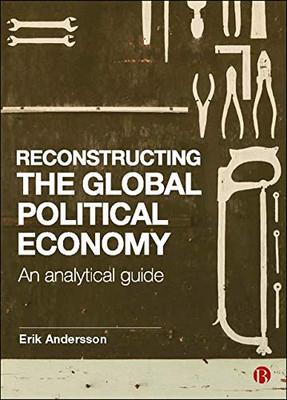 Reconstructing the Global Political Economy: An Analytical Guide - 9781529200676