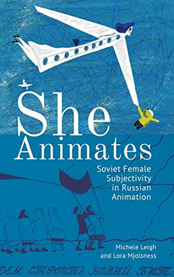 She Animates: Gendered Soviet and Russian Animation (Film and Media Studies) - 9781644690345