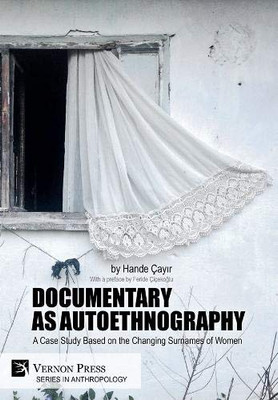 Documentary as Autoethnography: A Case Study Based on the Changing Surnames of Women (Anthropology) - 9781622737598