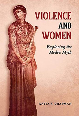 Violence and Women: Exploring the Medea Myth - 9781630518332