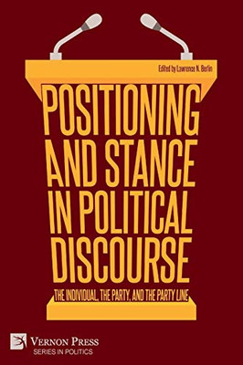 Positioning and Stance in Political Discourse: The Individual, the Party, and the Party Line (Politics) - 9781648890338