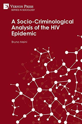 A Socio-Criminological Analysis of the HIV Epidemic (Sociology) - 9781648891700