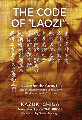 The Code of "Laozi": A Gate for the Great Tao?The Ultimate Principle of Sexuality Hidden in Laozi's Teaching - 9781630519179