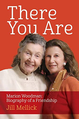 There You Are: Marion Woodman: Biography of a Friendship - 9781630519964