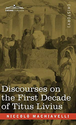 Discourses on the First Decade of Titus Livius - 9781646792757