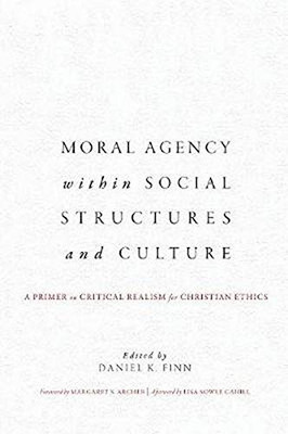 Moral Agency within Social Structures and Culture: A Primer on Critical Realism for Christian Ethics - 9781626168015
