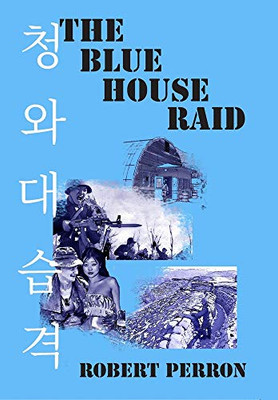 The Blue House Raid: American Infantry and the Korean DMZ Conflict - 9781640660878