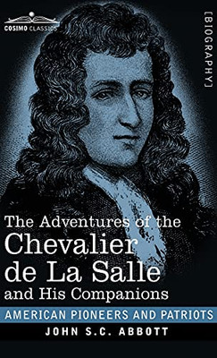 The Adventures of the Chevalier de La Salle and His Companions (American Pioneers and Patriots) - 9781646792436