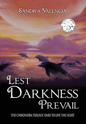 Lest Darkness Prevail: Dare to Live the Light (3) (The Chikondra Trilogy) - 9781633373945