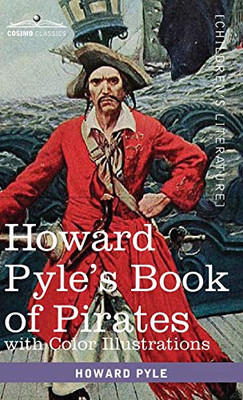 Howard Pyle's Book of Pirates, with color illustrations: Fiction, Fact & Fancy concerning the Buccaneers & Marooners of the Spanish Main - 9781646792191