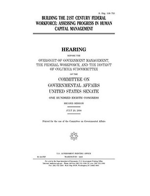 Building the 21st century federal workforce : assessing progress in human capital management