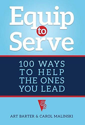 Equip to Serve: 100 Ways to Help the Ones You Lead - 9781627877626