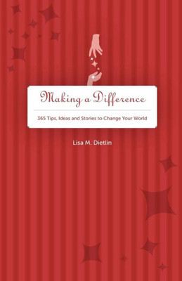 Making A Difference: 365 Tips, Ideas and Stories to Change Your World