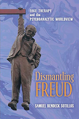 Dismantling Freud: Fake Therapy and the Psychoanalytic Worldview - 9781621385202
