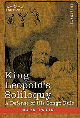 King Leopold's Soliloquy: A Defense of his Congo Rule - 9781646793105