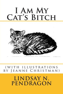 I Am My Cat's Bitch with illustrations