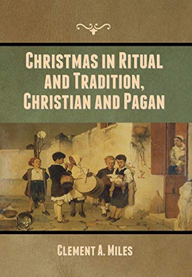 Christmas in Ritual and Tradition, Christian and Pagan - 9781636370019