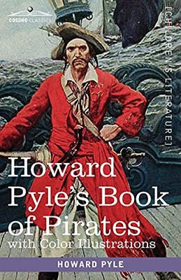 Howard Pyle's Book of Pirates, with color illustrations: Fiction, Fact & Fancy concerning the Buccaneers & Marooners of the Spanish Main - 9781646792184