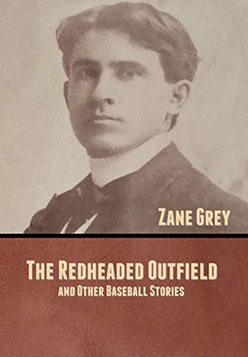 The Redheaded Outfield, and Other Baseball Stories - 9781636370897