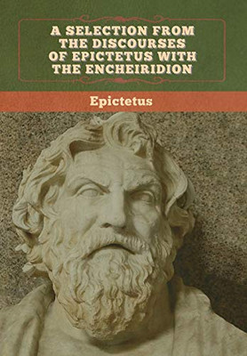 A Selection from the Discourses of Epictetus with the Encheiridion - 9781647993375