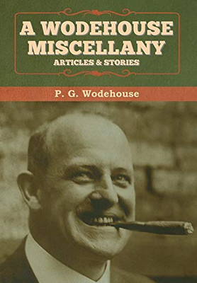 A Wodehouse Miscellany: Articles & Stories - 9781647992859