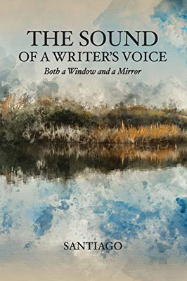 The Sound of a Writer's Voice: Both a Window and a Mirror - 9781633373983