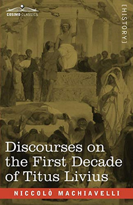 Discourses on the First Decade of Titus Livius - 9781646792740
