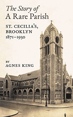 The Story of a Rare Parish: St. Cecilia's, Brooklyn, 1871-1930 - 9781621387824